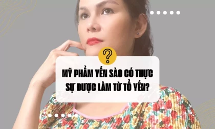 Mỹ Phẩm Yến Sào Có Thực Sự Được Làm Từ Tổ Yến?